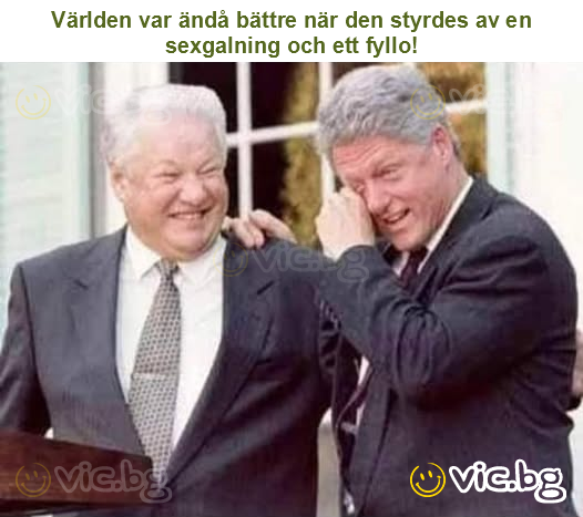 Världen var ändå bättre när den styrdes av en sexgalning och ett fyllo!