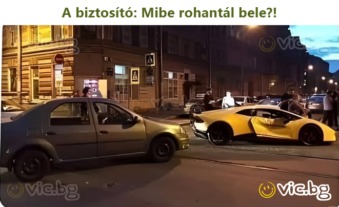 A biztosító: Mibe rohantál bele?!
