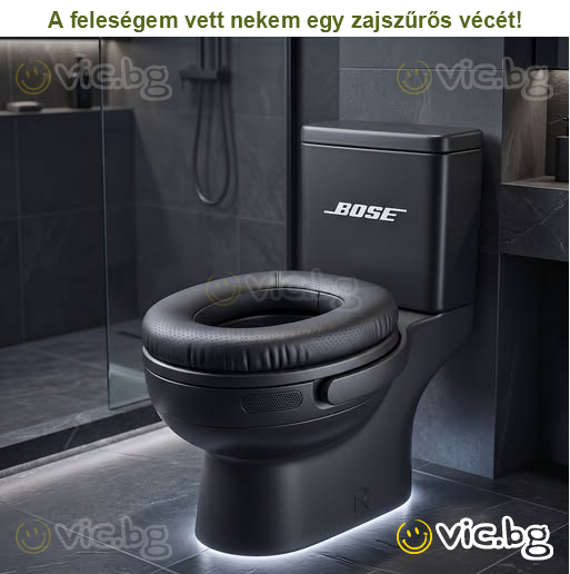 A feleségem vett nekem egy zajszűrős vécét!