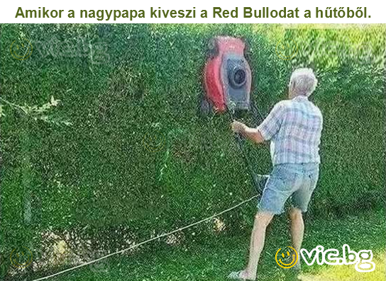 Amikor a nagypapa kiveszi a Red Bullodat a hűtőből.