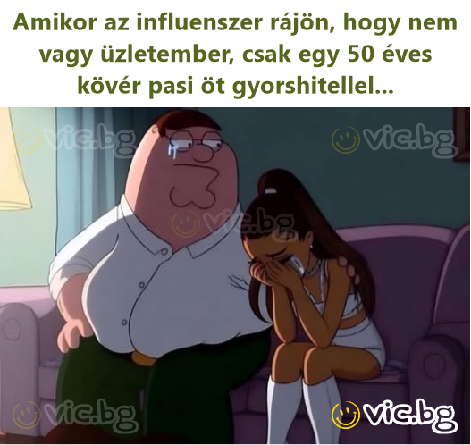 Amikor az influenszer rájön, hogy nem vagy üzletember, csak egy 50 éves kövér pasi öt gyorshitellel...