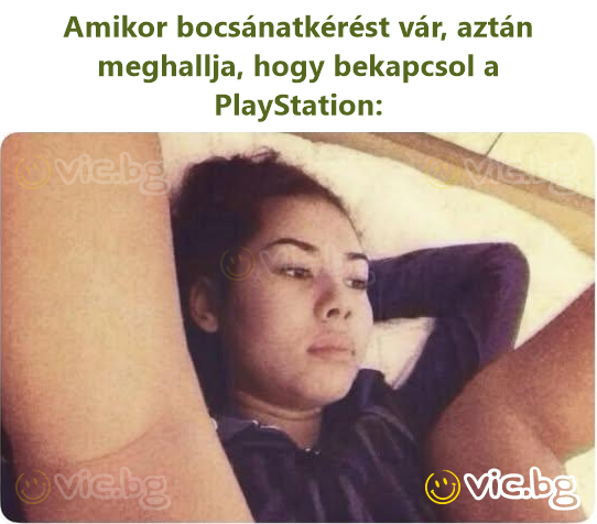 Amikor bocsánatkérést vár, aztán meghallja, hogy bekapcsol a PlayStation: