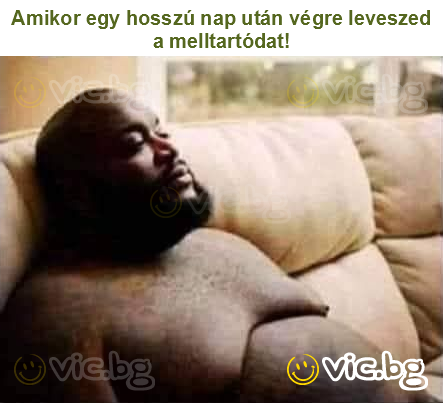 Amikor egy hosszú nap után végre leveszed a melltartódat!
