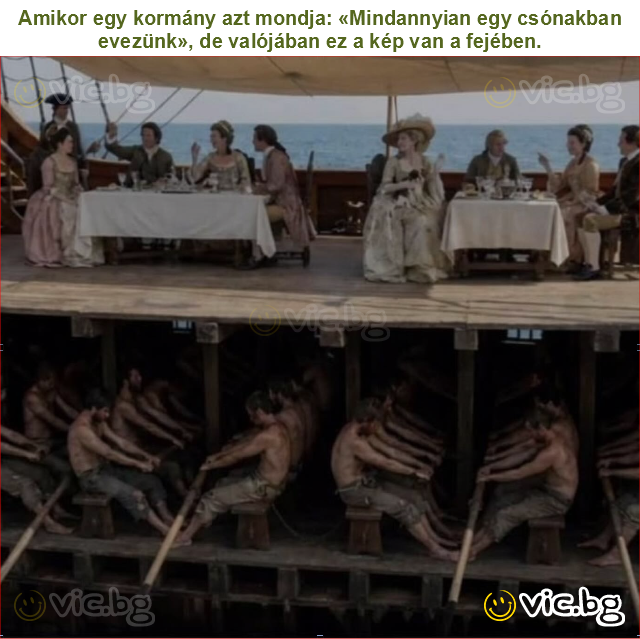 Amikor egy kormány azt mondja: «Mindannyian egy csónakban evezünk», de valójában ez a kép van a fejében.