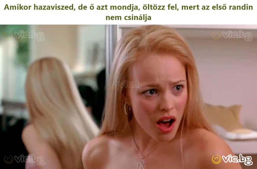 Amikor hazaviszed, de ő azt mondja, öltözz fel, mert az első randin nem csinálja