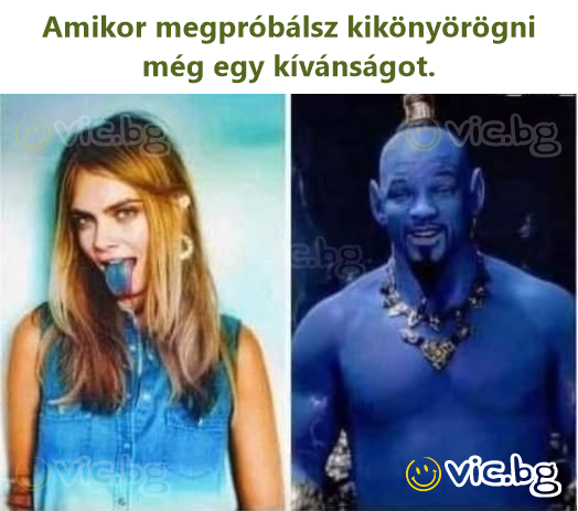 Amikor megpróbálsz kikönyörögni még egy kívánságot.