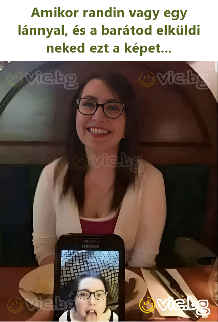 Amikor randin vagy egy lánnyal, és a barátod elküldi neked ezt a képet...