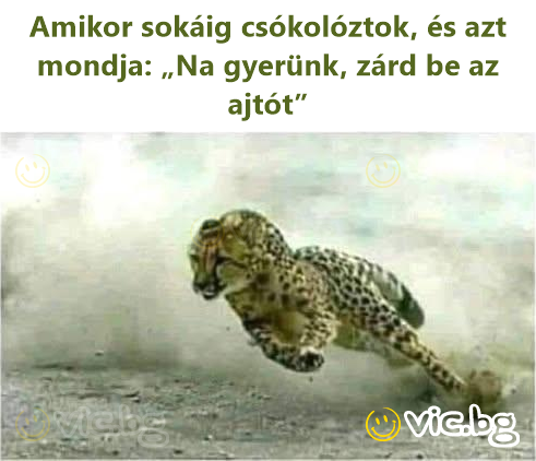 Amikor sokáig csókolóztok, és azt mondja: „Na gyerünk, zárd be az ajtót”