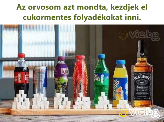Az orvosom azt mondta, kezdjek el cukormentes folyadékokat inni.
