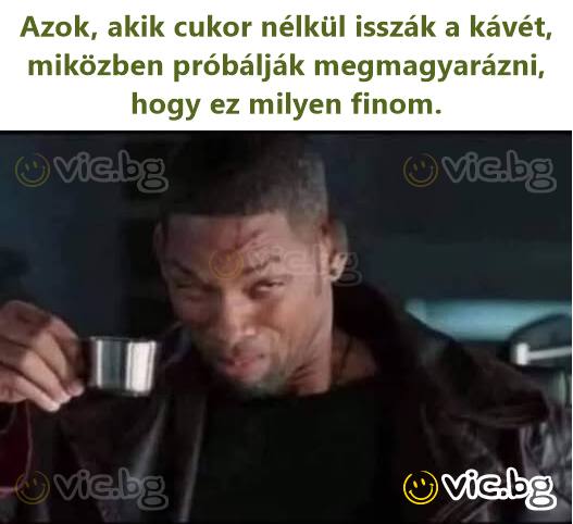 Azok, akik cukor nélkül isszák a kávét, miközben próbálják megmagyarázni, hogy ez milyen finom.