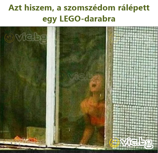 Azt hiszem, a szomszédom rálépett egy LEGO-darabra