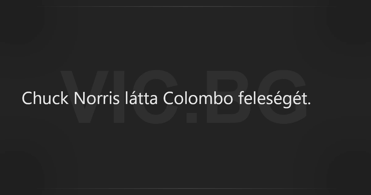 Chuck Norris látta Colombo feleségét.