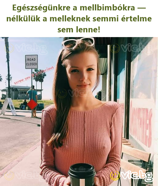 Egészségünkre a mellbimbókra — nélkülük a melleknek semmi értelme sem lenne!