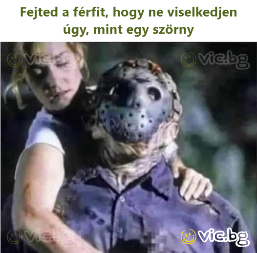 Fejted a férfit, hogy ne viselkedjen úgy, mint egy szörny