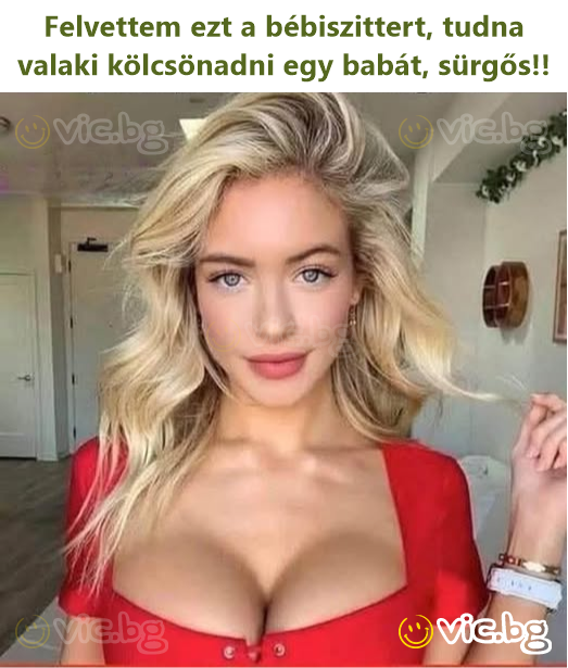 Felvettem ezt a bébiszittert, tudna valaki kölcsönadni egy babát, sürgős!!