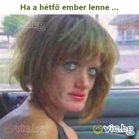 Ha a hétfő ember lenne …