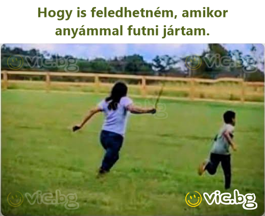 Hogy is feledhetném, amikor anyámmal futni jártam.