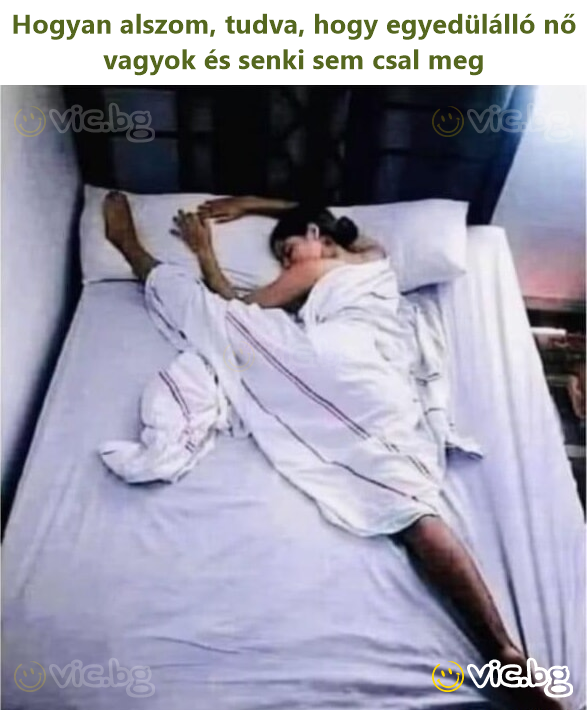 Hogyan alszom, tudva, hogy egyedülálló nő vagyok és senki sem csal meg