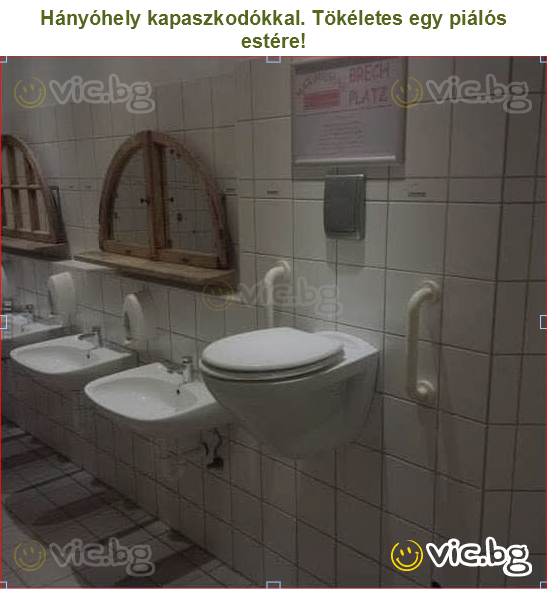 Hányóhely kapaszkodókkal. Tökéletes egy piálós estére!