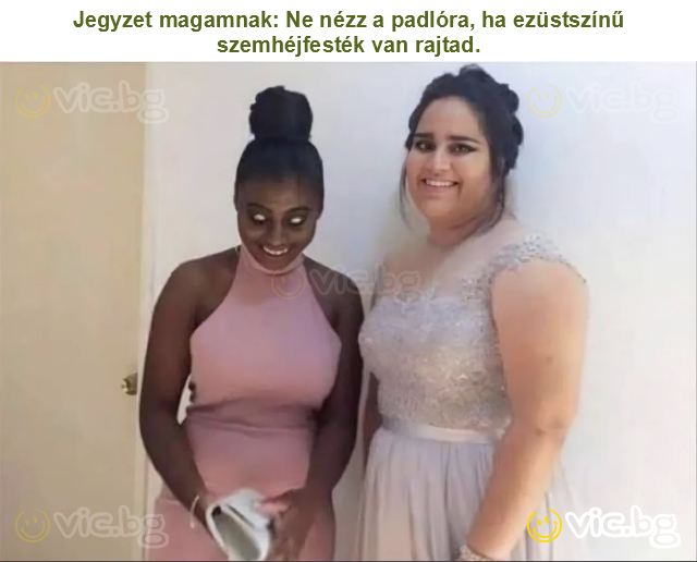 Jegyzet magamnak: Ne nézz a padlóra, ha ezüstszínű szemhéjfesték van rajtad.