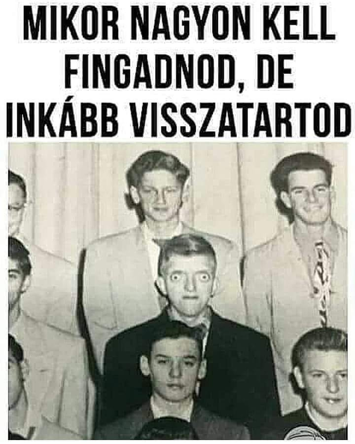 Mikor nagyon kell fingadnod, de inkább visszatartod