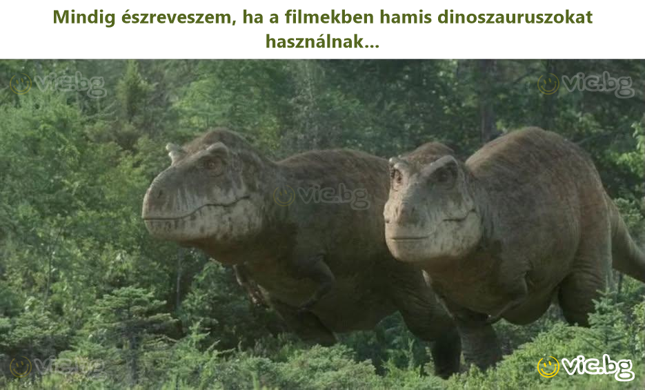 Mindig észreveszem, ha a filmekben hamis dinoszauruszokat használnak...