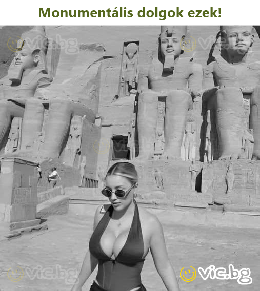 Monumentális dolgok ezek!