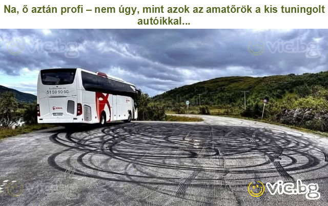 Na, ő aztán profi – nem úgy, mint azok az amatőrök a kis tuningolt autóikkal...