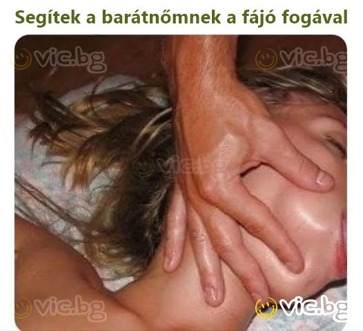 Segítek a barátnőmnek a fájó fogával