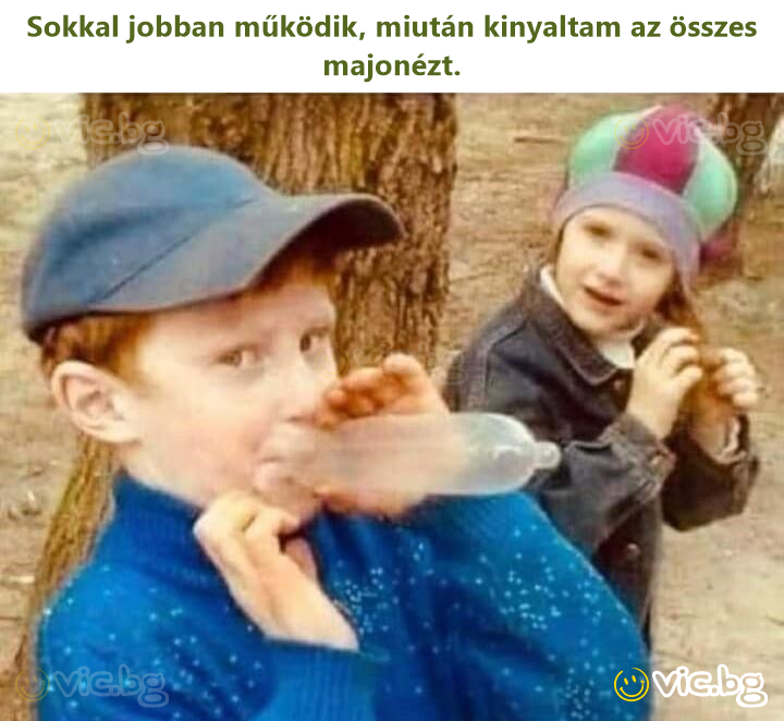 Sokkal jobban működik, miután kinyaltam az összes majonézt.