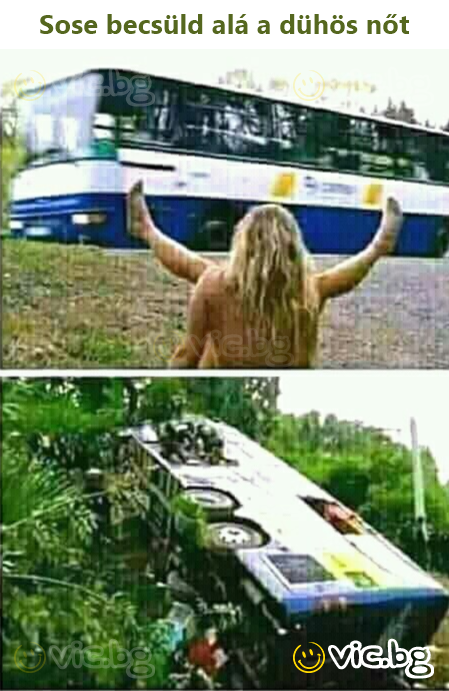 Sose becsüld alá a dühös nőt