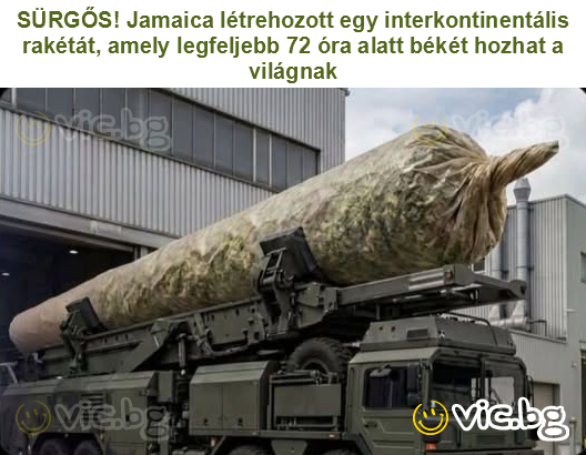 SÜRGŐS! Jamaica létrehozott egy interkontinentális rakétát, amely legfeljebb 72 óra alatt békét hozhat a világnak
