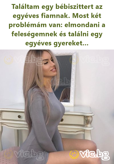 Találtam egy bébiszittert az egyéves fiamnak. Most két problémám van: elmondani a feleségemnek és találni egy egyéves gyereket…