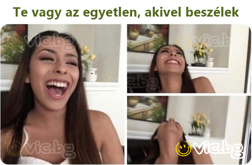 Te vagy az egyetlen, akivel beszélek