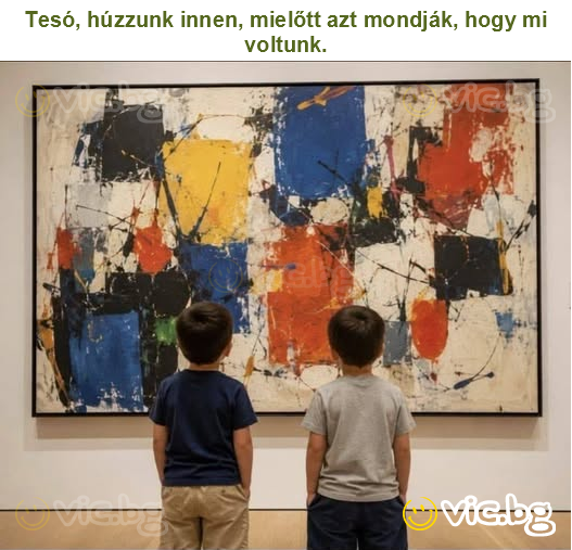Tesó, húzzunk innen, mielőtt azt mondják, hogy mi voltunk.