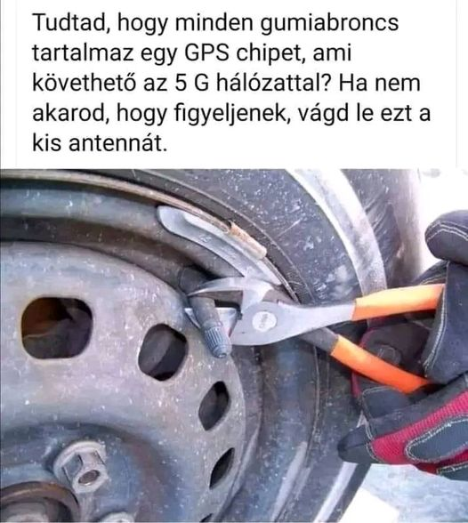 Tudtad, hogy minden gumiabroncs tartalmaz egy GPS chipet, ami követheto az 5 G halózattal? Ha nem akarod, hogy figyeljenek, vágd le ezt a kis antennat.