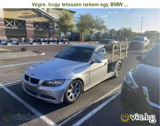 Végre, hogy tetsszen nekem egy BMW ...