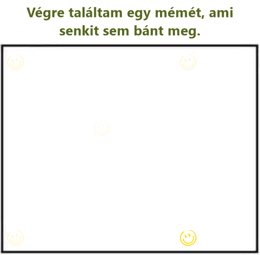 Végre találtam egy mémét, ami senkit sem bánt meg.