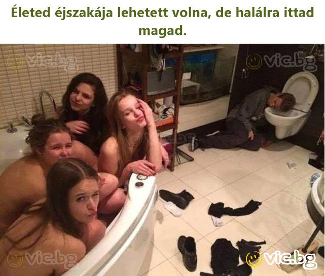 Életed éjszakája lehetett volna, de halálra ittad magad.