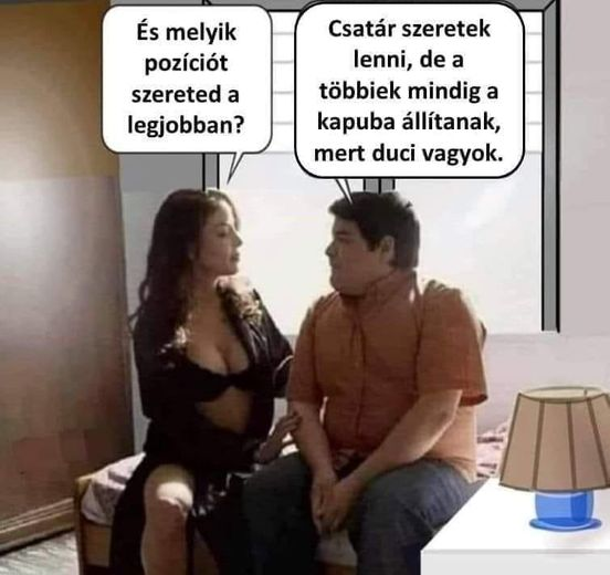 És melyik pozíciót szereted a legjobban? Csatár szeretek lenni, de a többiek mindig a kapuba állitanak, mert duci vagyok.