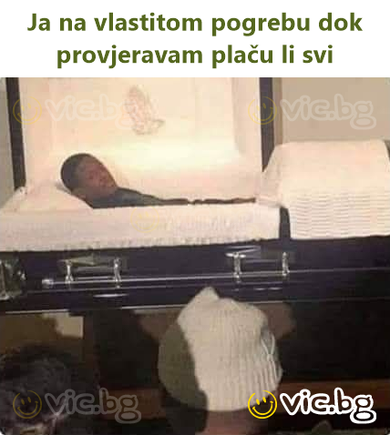 Ja na vlastitom pogrebu dok provjeravam plaču li svi