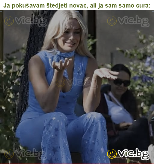 Ja pokušavam štedjeti novac, ali ja sam samo cura: