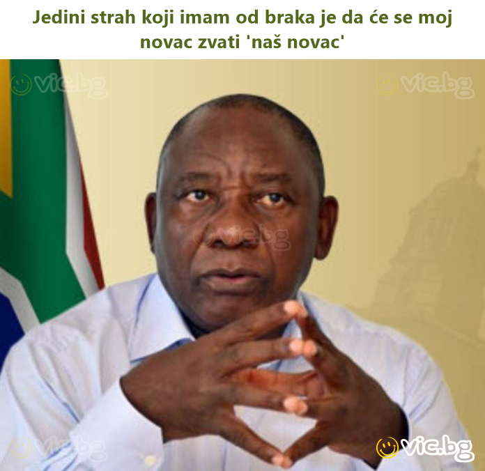 Jedini strah koji imam od braka je da će se moj novac zvati 'naš novac'