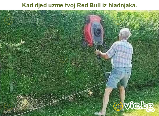 Kad djed uzme tvoj Red Bull iz hladnjaka.