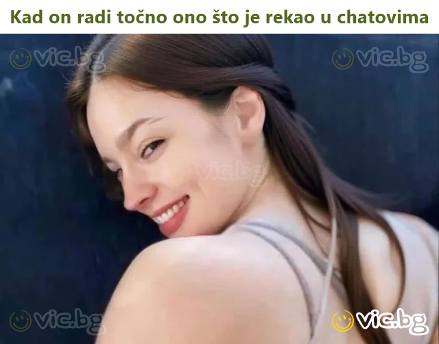 Kad on radi točno ono što je rekao u chatovima
