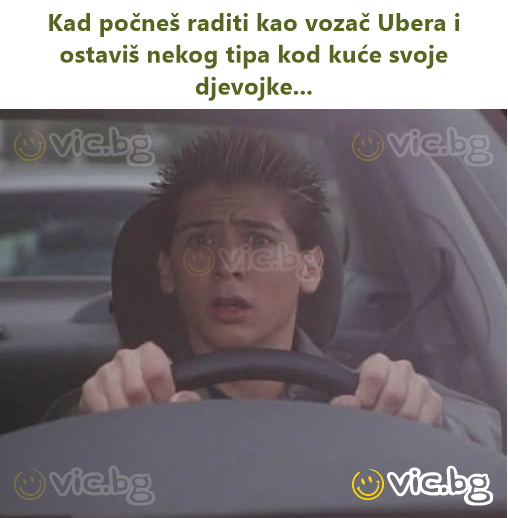 Kad počneš raditi kao vozač Ubera i ostaviš nekog tipa kod kuće svoje djevojke...