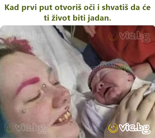 Kad prvi put otvoriš oči i shvatiš da će ti život biti jadan.