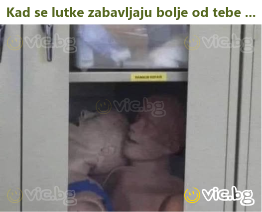 Kad se lutke zabavljaju bolje od tebe ...