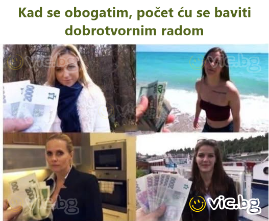 Kad se obogatim, počet ću se baviti dobrotvornim radom