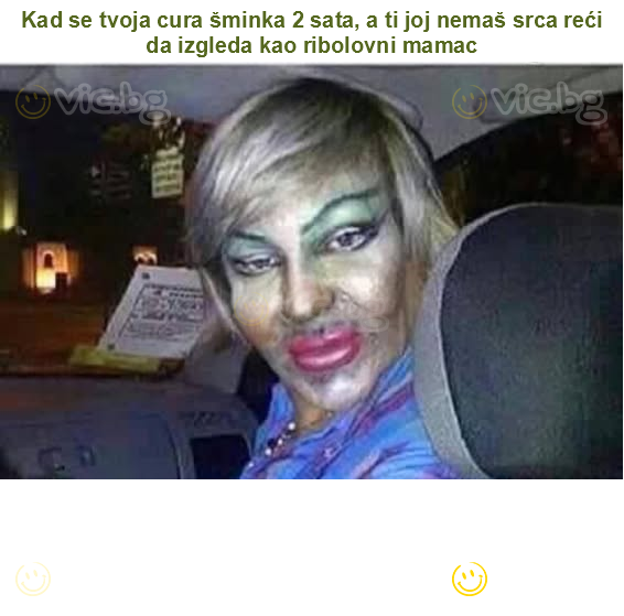 Kad se tvoja cura šminka 2 sata, a ti joj nemaš srca reći da izgleda kao ribolovni mamac